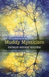 Muddy Mysticism -  Natalie Bryant Rizzieri