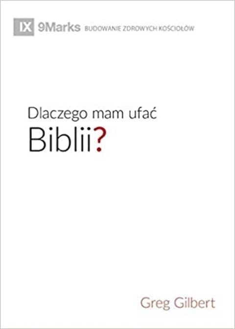 Dlaczego mam ufać Biblii? (Why Trust the Bible?) (Polish) - Greg Gilbert