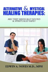 Alternative  & Mystical Healing Therapies -  Edwin A. Noyes M.D. MPH