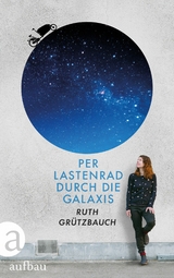 Per Lastenrad durch die Galaxis -  Ruth Grützbauch