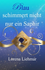 Blau schimmert nicht nur ein Saphir - Lorena Liehmar