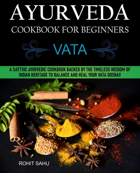 Ayurveda Cookbook For Beginners: Vata - Rohit Sahu