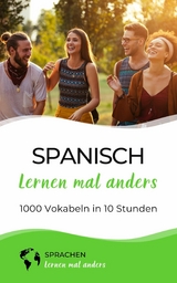 Spanisch lernen mal anders - 1000 Vokabeln in 10 Stunden -  Sprachen Lernen Mal Anders