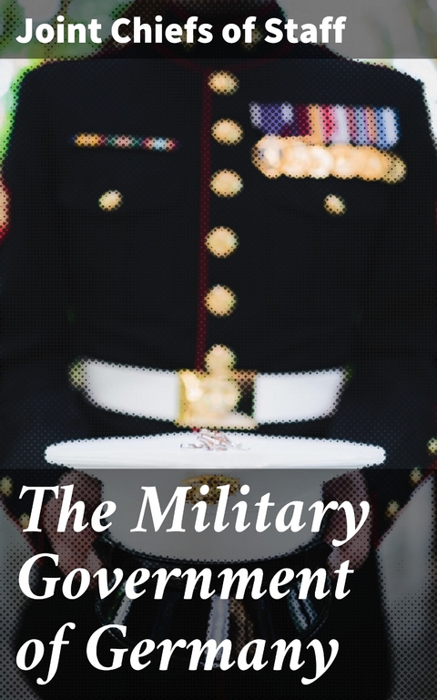 The Military Government of Germany - Joint Chiefs of Staff