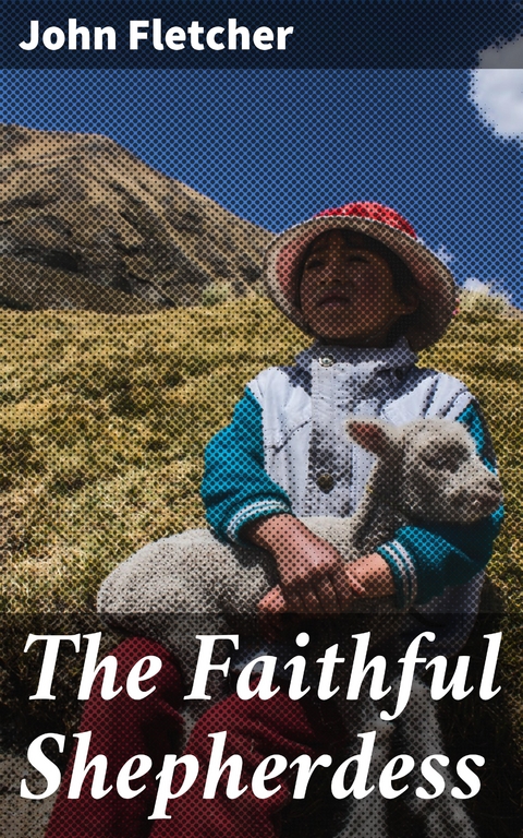 The Faithful Shepherdess - John Fletcher