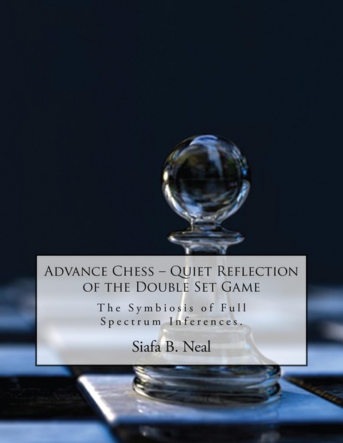 Advance Chess: Quiet Reflection of the Double Set Game -  Siafa B. Neal