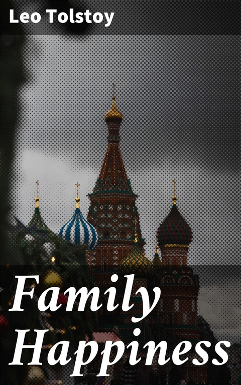 Family Happiness - Leo Tolstoy