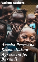 Arusha Peace and Reconciliation Agreement for Burundi - Various authors