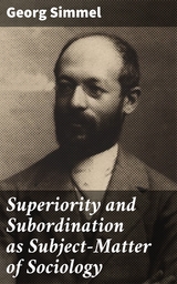 Superiority and Subordination as Subject-Matter of Sociology - Georg Simmel