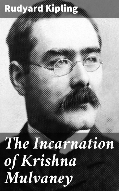 The Incarnation of Krishna Mulvaney - Rudyard Kipling