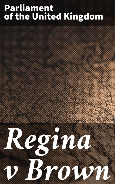 Regina v Brown -  Parliament of The United Kingdom