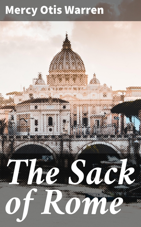 The Sack of Rome - Mercy Otis Warren