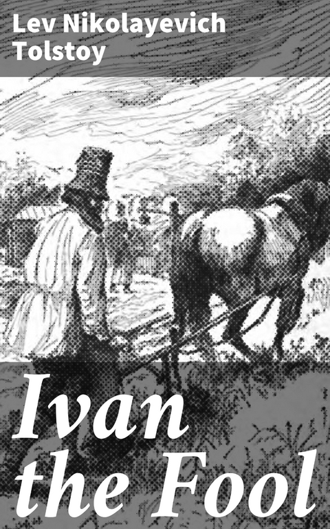 Ivan the Fool - Lev Nikolayevich Tolstoy