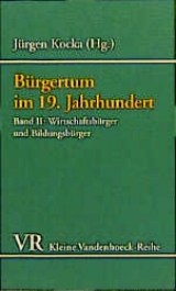 Bürgertum im 19. Jahrhundert. Deutschland im europäischen Vergleich. Eine Auswahl / Bürgertum, Band 2 - Jürgen Kocka