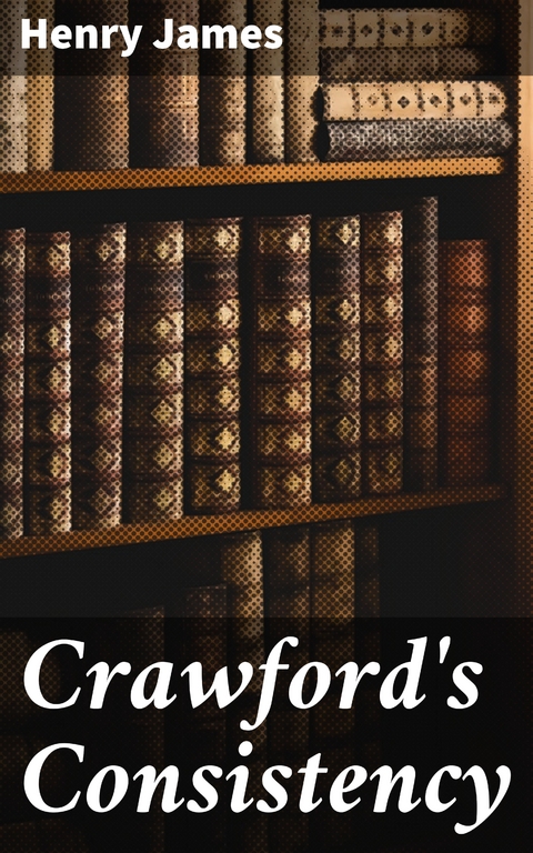 Crawford's Consistency - Henry James