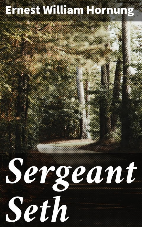 Sergeant Seth - Ernest William Hornung