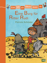 Erst ich ein Stück, dann du - Eine Burg für Ritter Rudi - Patricia Schröder