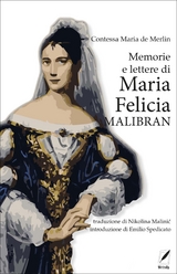 Memorie e lettere di Maria Felicia Malibran - de Merlin Mercedes