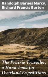 The Prairie Traveller, a Hand-book for Overland Expeditions - Randolph Barnes Marcy, Richard Francis Burton