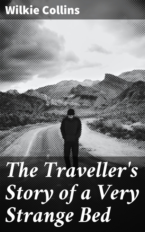 The Traveller's Story of a Very Strange Bed - Wilkie Collins