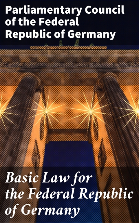 Basic Law for the Federal Republic of Germany -  Parliamentary Council of the Federal Republic of Germany