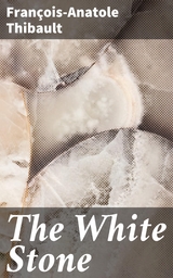 The White Stone - François-Anatole Thibault