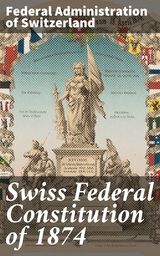 Swiss Federal Constitution of 1874 - Federal Administration of Switzerland