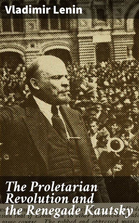 The Proletarian Revolution and the Renegade Kautsky - Vladimir Lenin