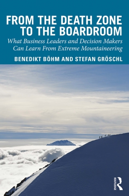 From the Death Zone to the Boardroom -  Benedikt Boehm,  Stefan Groschl