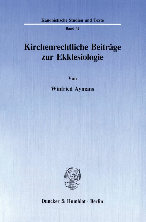 Kirchenrechtliche Beiträge zur Ekklesiologie. -  Winfried Aymans