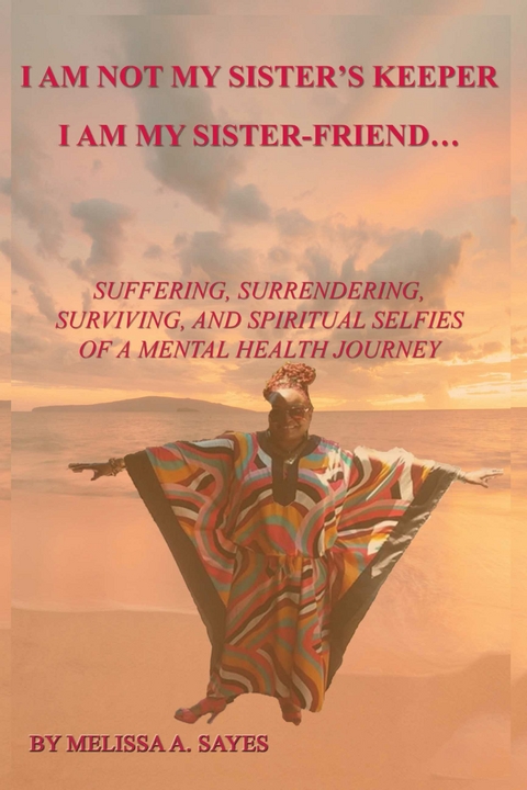 I Am Not My Sister's Keeper....I Am My Sister-Friend -  Melissa A. Sayes