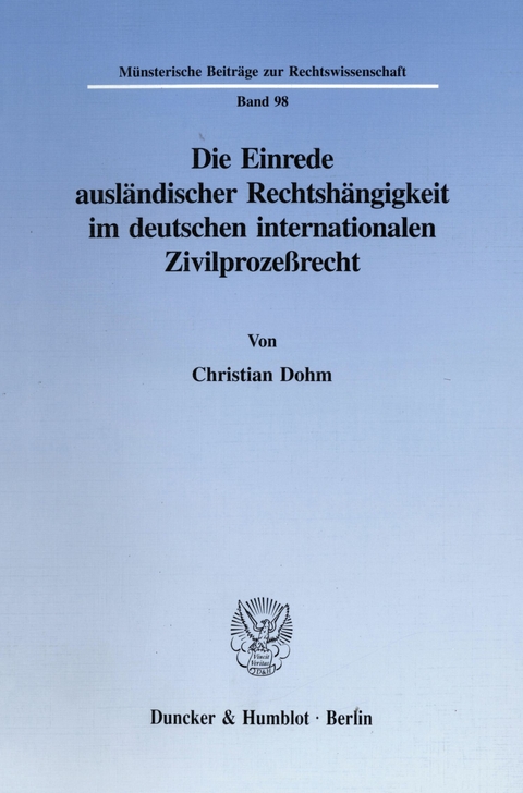 Die Einrede ausländischer Rechtshängigkeit im deutschen internationalen Zivilprozeßrecht. -  Christian Dohm