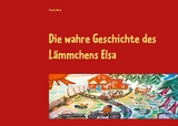 Die wahre Geschichte des Lämmchens Elsa - Claudia Weber