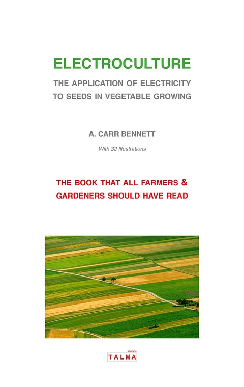 Electroculture - The Application of Electricity to Seeds in Vegetable Growing - Alexander Carr Bennett