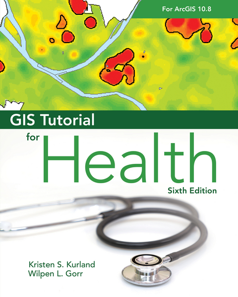 GIS Tutorial for Health for ArcGIS Desktop 10.8 - Kristen S. Kurland, Wilpen L. Gorr