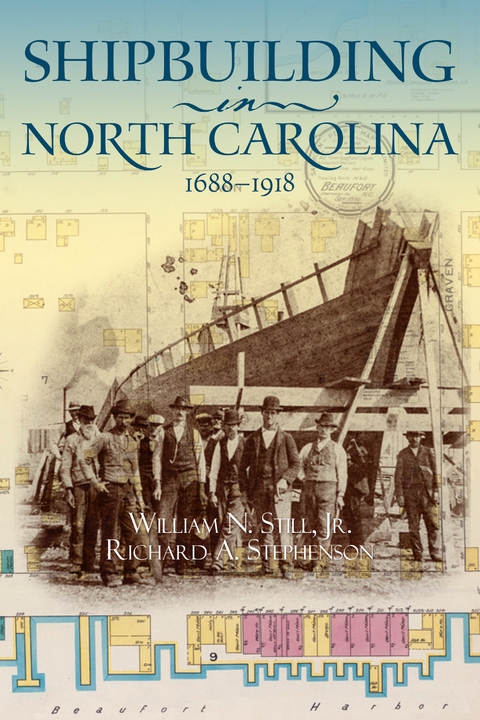 Shipbuilding in North Carolina, 1688-1918 - William N. Still, Richard A. Stephenson