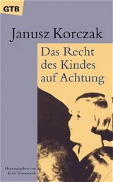 Das Recht des Kindes auf Achtung. Fröhliche Pädagogik - Janusz Korczak