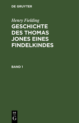 Henry Fielding: Geschichte des Thomas Jones eines Findelkindes. Band 1 - Henry Fielding