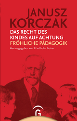 Das Recht des Kindes auf Achtung / Fröhliche Pädagogik - Korczak, Janusz; Beiner, Friedhelm