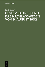 Gesetz, betreffend das Nachlaßwesen vom 9. August 1902 - Karl Schad