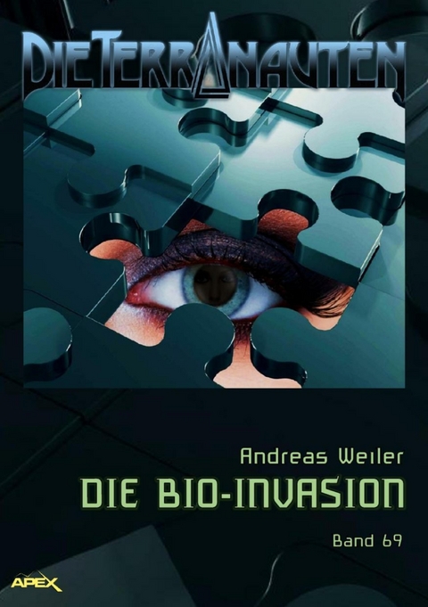 DIE TERRANAUTEN, Band 69: DIE BIO-INVASION - Andreas Weiler