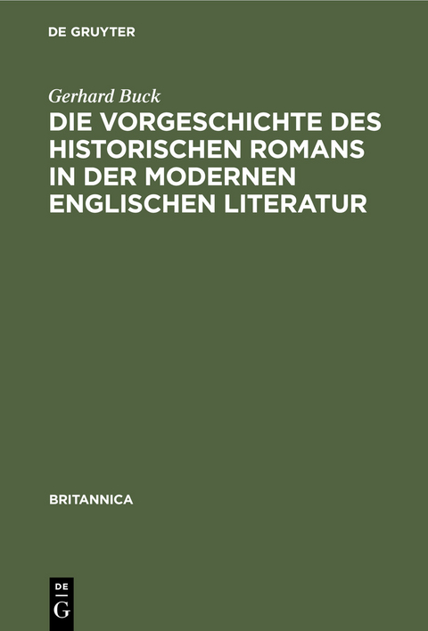 Die Vorgeschichte des historischen Romans in der modernen englischen Literatur - Gerhard Buck