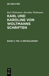 Karl Woltmann; Karoline Woltmann: Karl und Karoline von Woltmanns Schriften. Band 2: Erzählungen. Teil 2 - Karl Woltmann, Karoline Woltmann