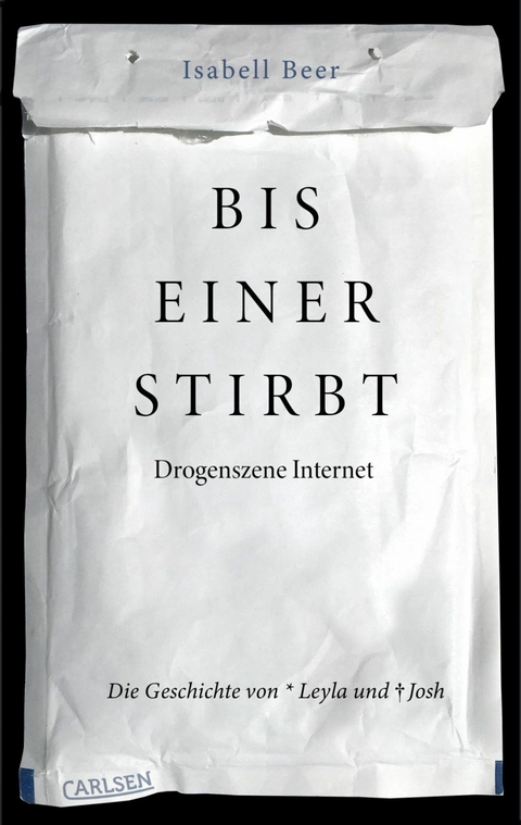 Bis einer stirbt - Drogenszene Internet.  Die Geschichte von Leyla und Josh -  Isabell Beer