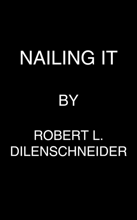 Nailing It - Robert L. Dilenschneider