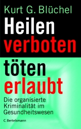 Heilen verboten - töten erlaubt - Kurt G Blüchel