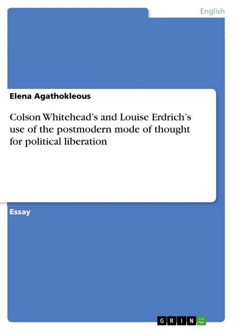 Colson Whitehead’s and Louise Erdrich’s use of the postmodern mode of thought for political liberation - Elena Agathokleous