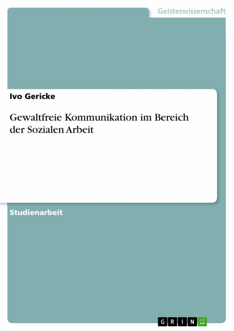 Gewaltfreie Kommunikation im Bereich der Sozialen Arbeit - Ivo Gericke