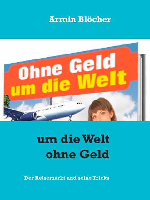 Um die Welt ohne Geld -  Armin Blöcher