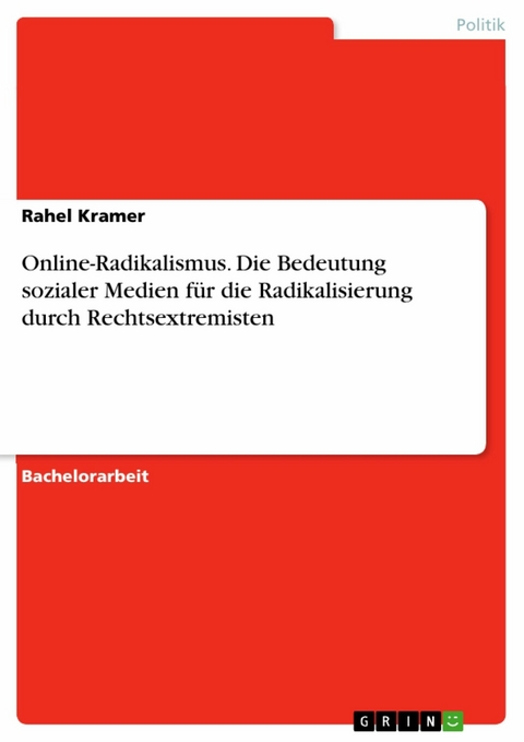 Online-Radikalismus. Die Bedeutung sozialer Medien für die Radikalisierung durch Rechtsextremisten - Rahel Kramer